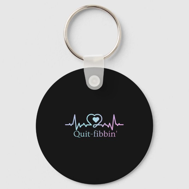 Quit Fibbing Atrial Fibrillation Nurse Funny Medic Schlüsselanhänger (Vorderseite)