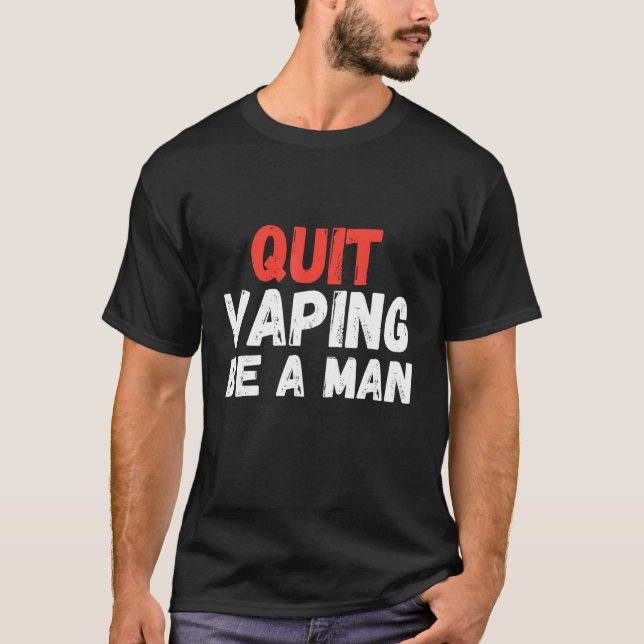 Quit Vaping Be A Man T-Shirt (Vorderseite)