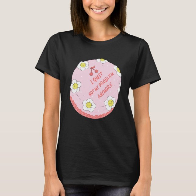 Quit Work Cake  Idea Farewell Colleague Appreciati T-Shirt (Vorderseite)