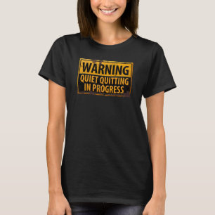 Quite Quitting in Progress Warning Caution Gefahr T-Shirt
