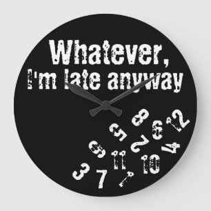 quoi que je sois en retard de toute façon horloge