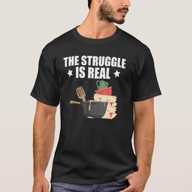 Quote Dishwasher The Struggle Is Real T-Shirt (Vorderseite)