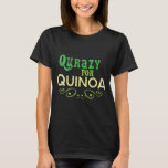 Qurazy for Quinoa © - Funny Quinoa Slogan T-Shirt<br><div class="desc">Spaß und lustiges Quinoa Geschenk Für diejenigen,  die verrückt für Qurazy für Quinoa sind! ©</div>
