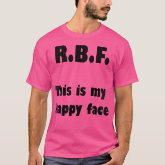 R.B.F. Das ist mein glückliches Gesicht Tshirt