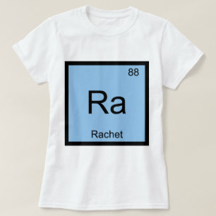 Ra - Rachet Chemie-Element-Symbol-Slang-T-Shirt T-Shirt