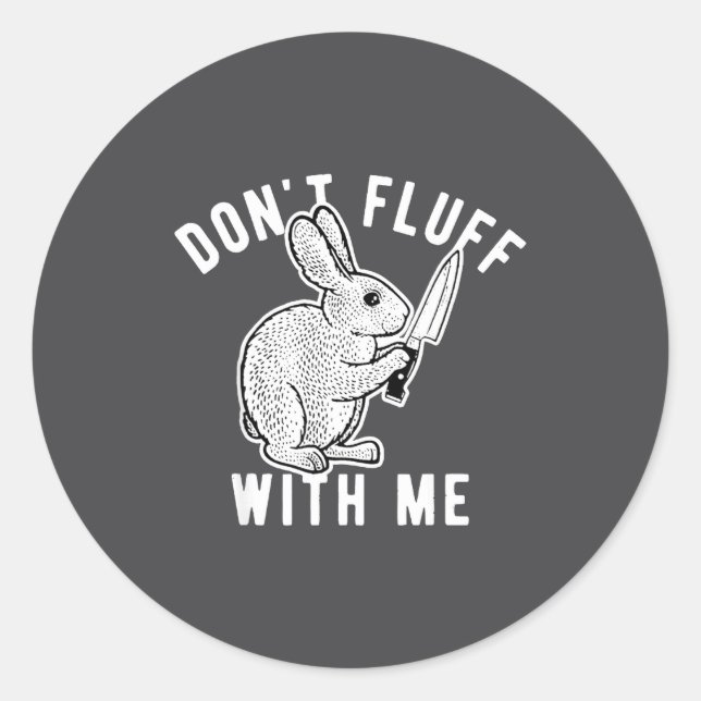 Rabbit Don't Fluff With Me  Runder Aufkleber (Vorderseite)