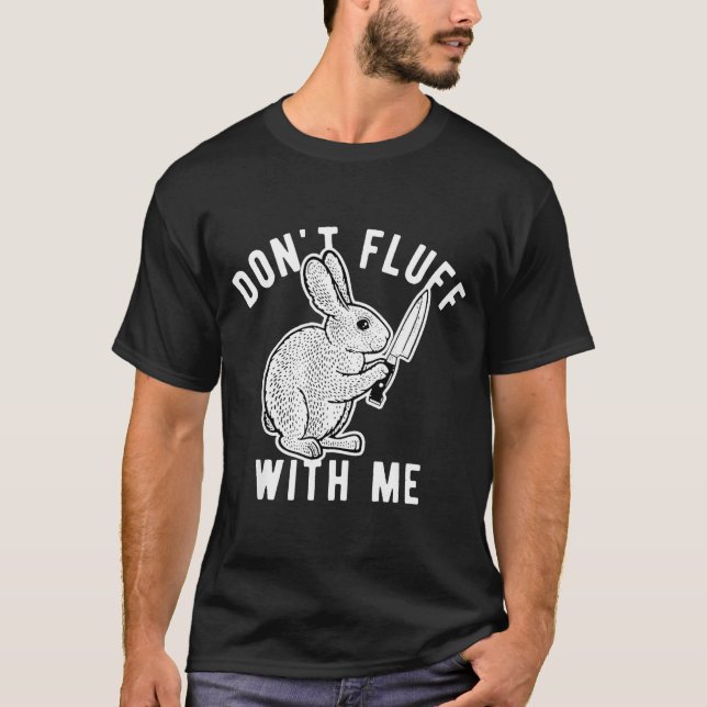 Rabbit Don't Fluff With Me  T-Shirt (Vorderseite)
