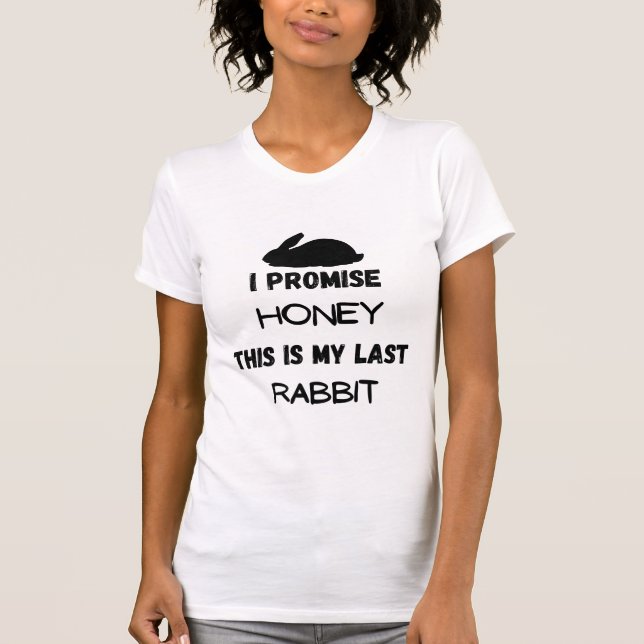 Rabbit Zitat: Ich verspreche ... Letztes Kaninchen T-Shirt (Vorderseite)