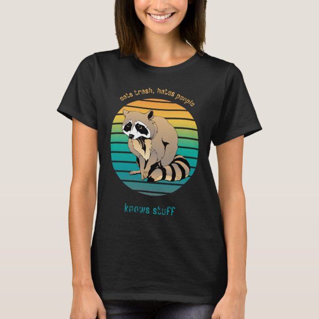 Raccoon Eats Trash hasst die Menschen wissen, was T-Shirt (Vorderseite)