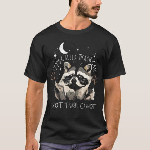 Raccoon Funny Zitat es wird als Müll kann nicht Tr T-Shirt