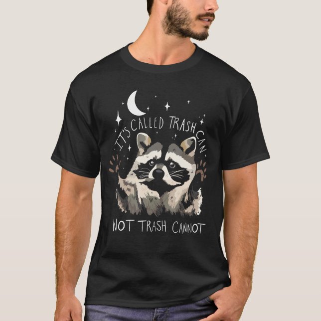 Raccoon Funny Zitat es wird als Müll kann nicht Tr T-Shirt (Vorderseite)