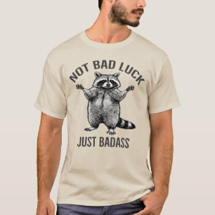 Raccoon nicht schlecht Luck nur Badass Feminist Po T-Shirt