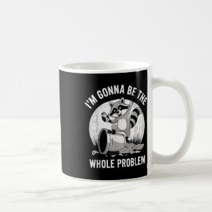 Raccoon Shirt Im Gonna ist das ganze Problem Kaffeetasse