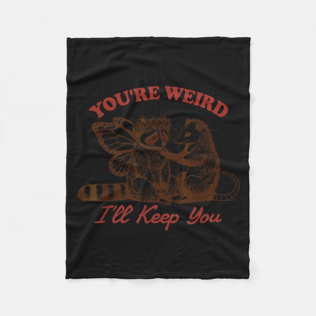 Raccoon You're Weird I'll Keep You  Fleecedecke (Vorderseite)
