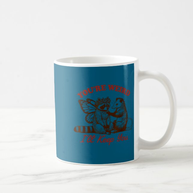 Raccoon You're Weird I'll Keep You  Kaffeetasse (Rechts)