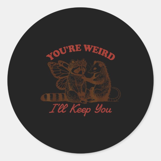 Raccoon You're Weird I'll Keep You  Runder Aufkleber (Vorderseite)