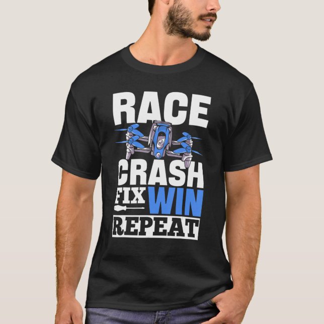 Race Crash Fix Win Repeat Drone Pilot T-Shirt (Vorderseite)