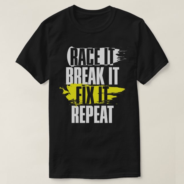Race it Break it beheben Es wiederholt Cool Racing T-Shirt (Design vorne)