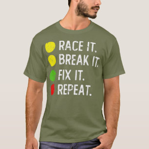 Race it Break it Fix it Repeat - Funny Drag T-Shirt