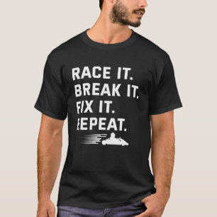 Race It Break It Fix It Repeat Funny Kart Rennen T-Shirt