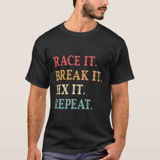 Race it Break it Fix Wiederholung lustige Autos Lo T-Shirt