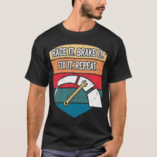 Race it Bremse It Fix it Repeat Car Mechanic Auto T-Shirt