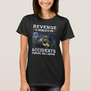 Rache ist unter mir Unfälle, aber wird passieren T-Shirt