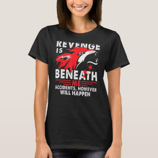 Rache ist unter mir Unfälle, aber wird passieren T-Shirt