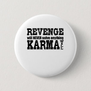 Rache wird nie etwas lösen, was Karma wird Button