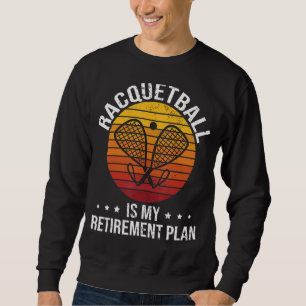 Racketball Retro Racquetball ist mein Rentenplan Sweatshirt