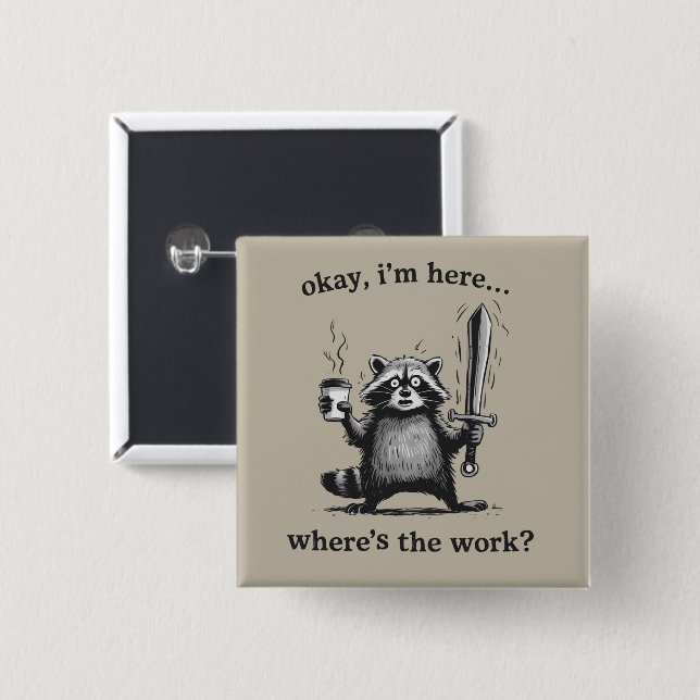 Racoon Okay I'm Here Where's The Work Coffee  Button (Vorne & Hinten)
