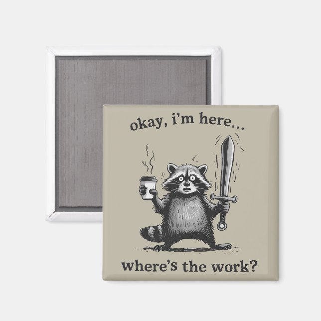 Racoon Okay I'm Here Where's The Work Coffee  Magnet (Vorderseite/Rückseite)