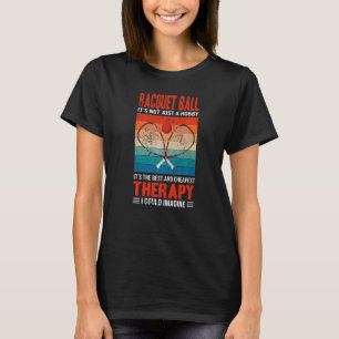 Racquetball Es ist nicht nur ein Hobby, es ist The T-Shirt