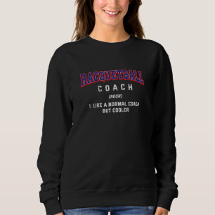 Racquetball-Trainer-Definition Squash Humor 1 Sweatshirt