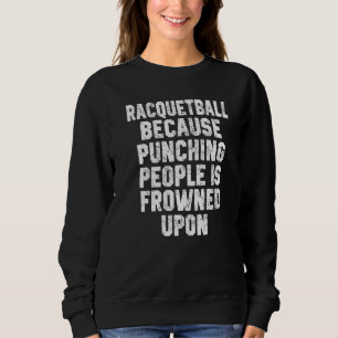 Racquetballspieler Schläger Ballspieler Sporttrain Sweatshirt