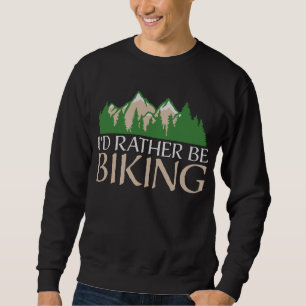 Radfahren Berge Ich würde lieber Radfahren Natur Sweatshirt