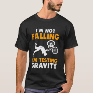 Radfahren ICH FALL NICHT ICH TESTE DIE SCHWERKRAFT T-Shirt