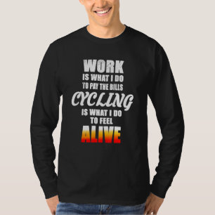 Radfahren ist, was ich tue, um mich zu leben T-Shirt