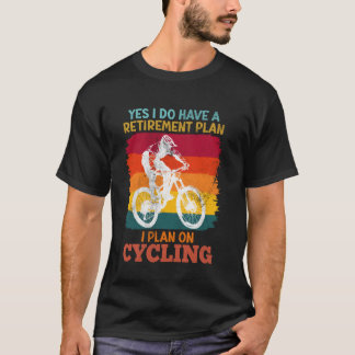 Radfahrer HABEN EINEN RENTENPLAN FÜR DAS RADFAHREN T-Shirt