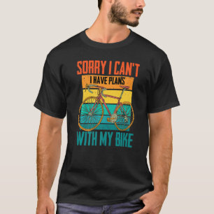 Radfahrer Sorry, dass ich nicht kann..Ich habe Plä T-Shirt