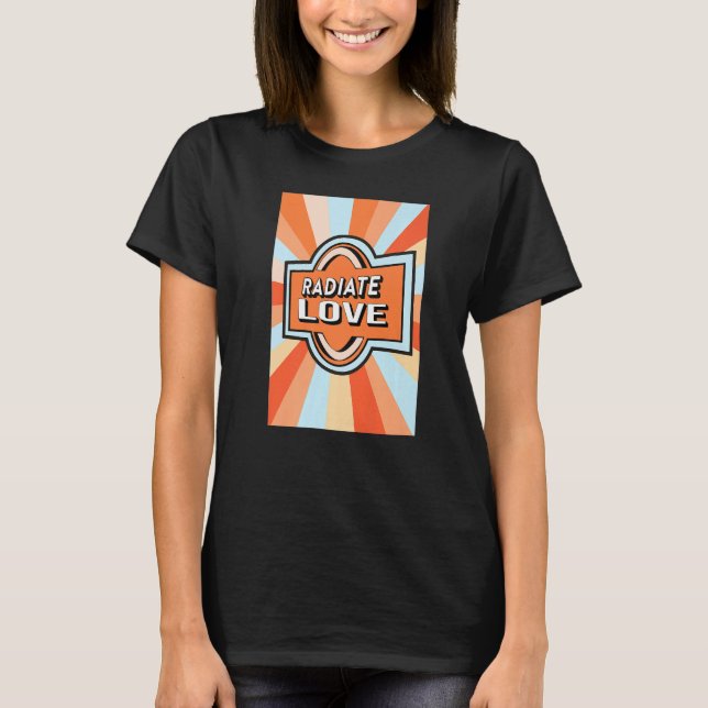 Radiate Love rainbow happiness hippies quote  1 T-Shirt (Vorderseite)