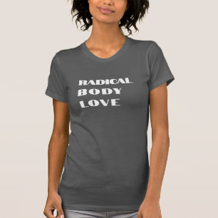 Radical Body Love Funny T-shirt Design - Fun Tee