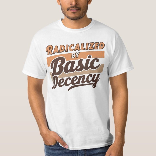 Radicalized By Basic Decency Quote design T-Shirt (Vorderseite)