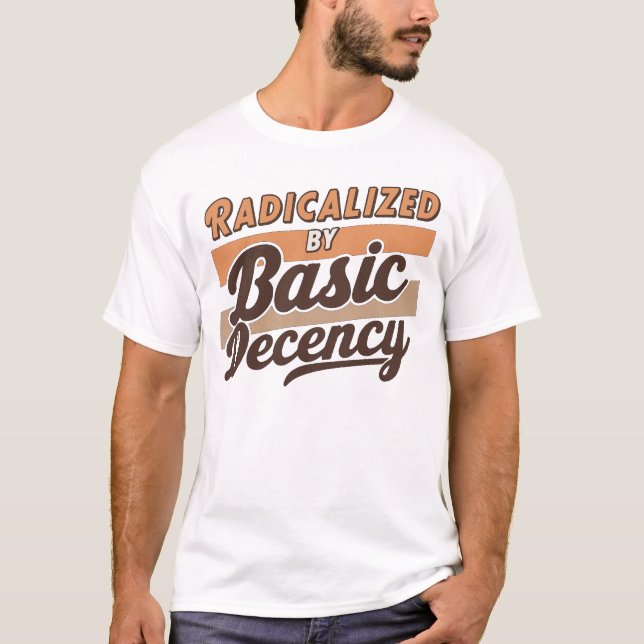 Radicalized By Basic Decency Quote design T-Shirt (Vorderseite)