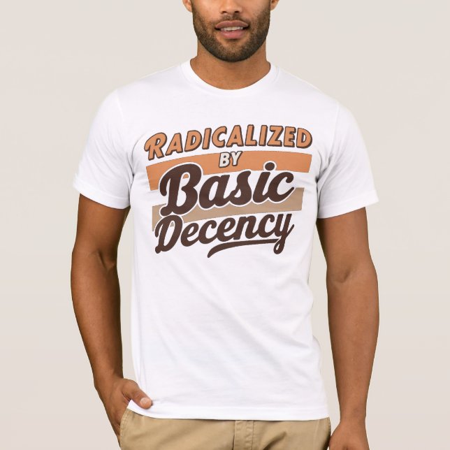 Radicalized By Basic Decency Quote design T-Shirt (Vorderseite)