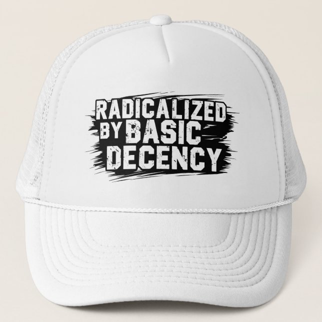 Radicalized By Basic Decency Quote Truckerkappe (Vorderseite)