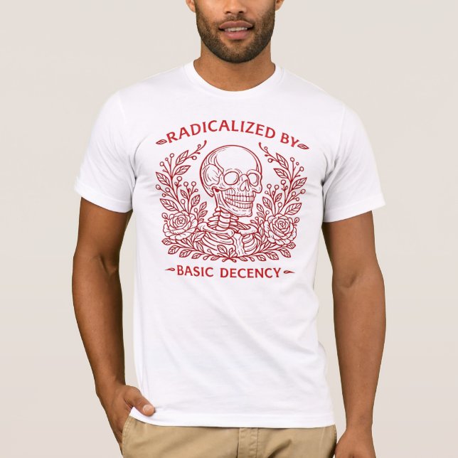 Radicalized By Basic Decency Skeleton & Roses  T-Shirt (Vorderseite)