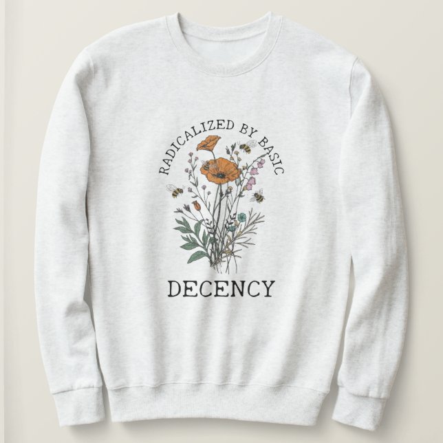 Radicalized By Basic Decency Sweatshirt (Design vorne)