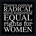 Radikaler Frauenartikel über Frauenrechte Feminist Poster<br><div class="desc">Es gibt nichts Radikales an der Unterstützung der Gleichberechtigung von Frauen. Der Feminismus ist keine radikale Vorstellung,  er ist einfach progressiv und die offensichtliche Wahl für unsere Gesellschaft. Weiße Schrift auf einem coolen feministischen Plakat,  das Gleichheit und Wahlfreiheit für Abtreibungsrechte fordert.</div>