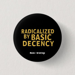 Radikalisiert durch "Basic Decency Women's Funny T Button